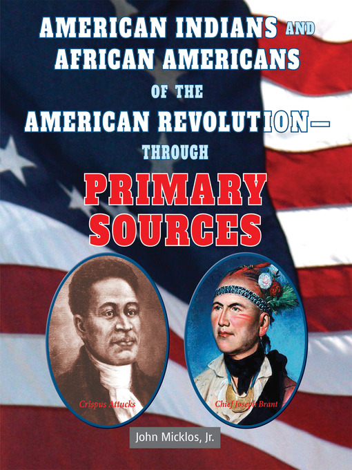 Title details for American Indians and African Americans of the American Revolution - Through Primary Sources by John Micklos, Jr. - Available